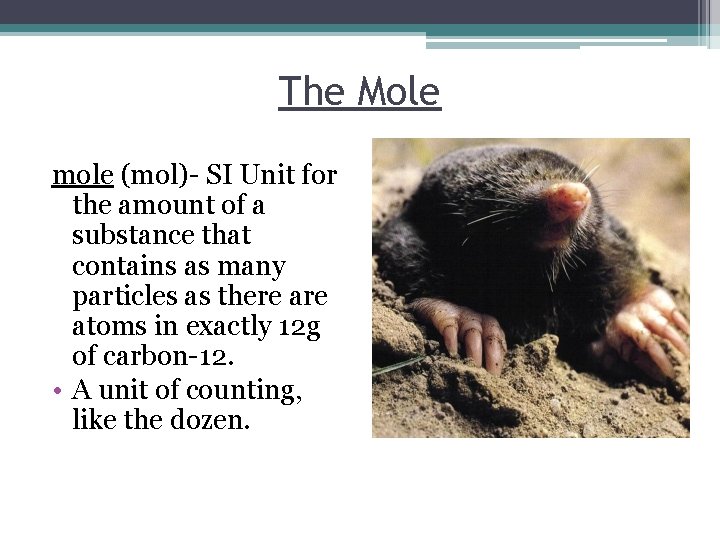 The Mole mole (mol)- SI Unit for the amount of a substance that contains