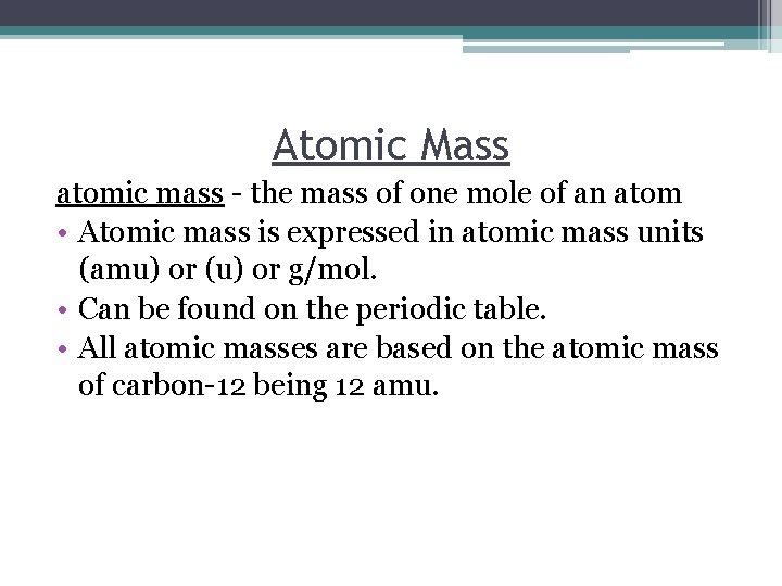 Atomic Mass atomic mass - the mass of one mole of an atom •
