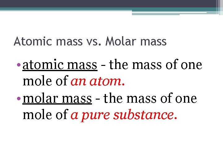 Atomic mass vs. Molar mass • atomic mass - the mass of one mole