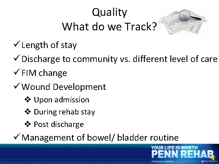 Quality What do we Track? ü Length of stay ü Discharge to community vs.