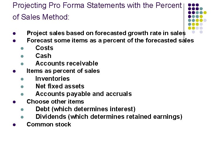 Projecting Pro Forma Statements with the Percent of Sales Method: l l l l