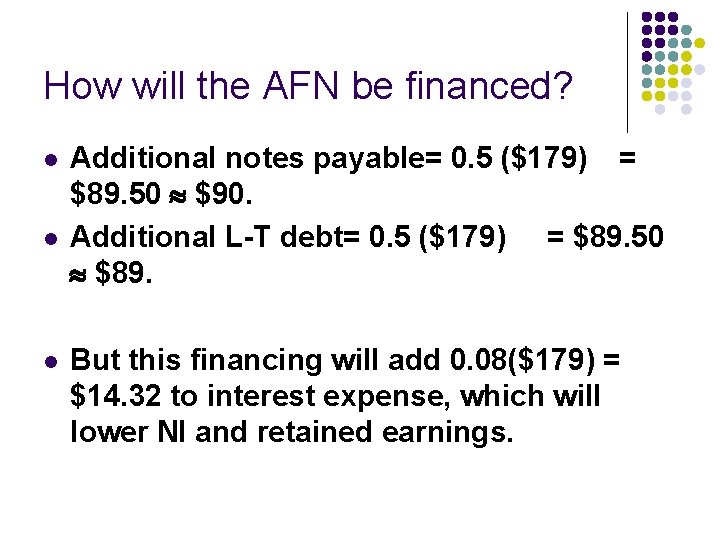 How will the AFN be financed? l l l Additional notes payable= 0. 5 How will the AFN be financed? l l l Additional notes payable= 0. 5