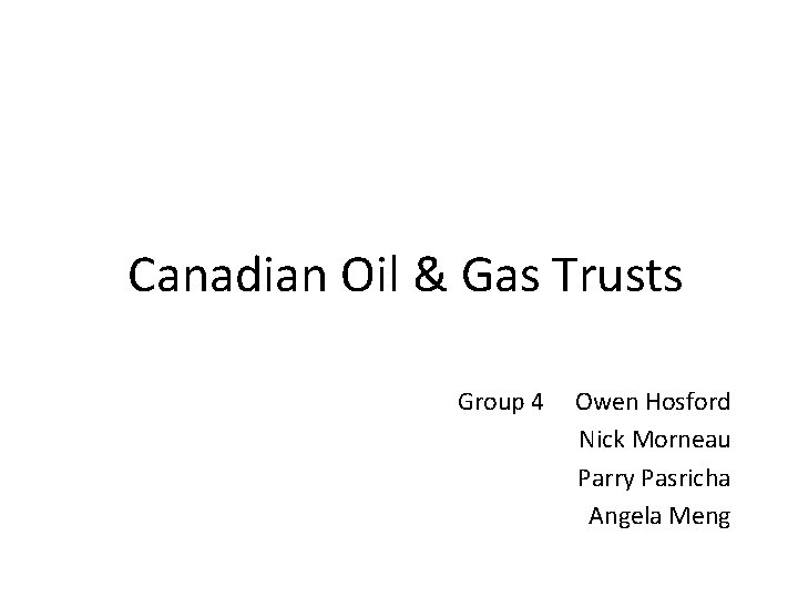 Canadian Oil & Gas Trusts Group 4 Owen Hosford Nick Morneau Parry Pasricha Angela