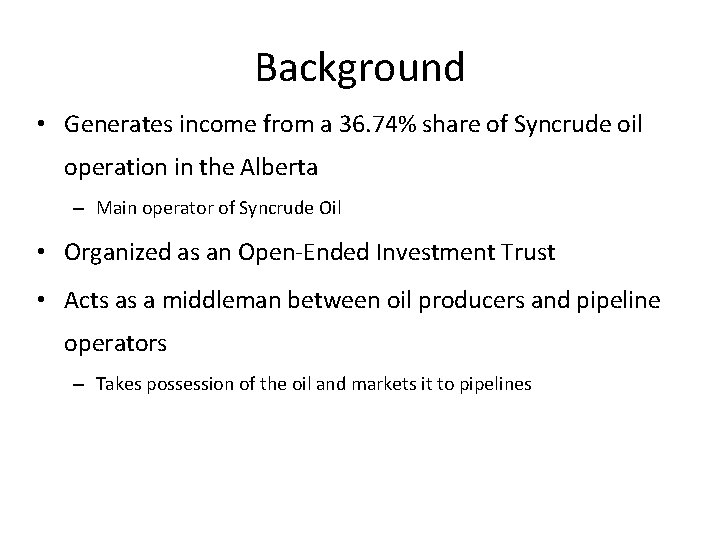 Background • Generates income from a 36. 74% share of Syncrude oil operation in