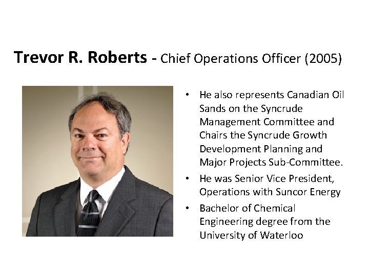 Trevor R. Roberts - Chief Operations Officer (2005) • He also represents Canadian Oil