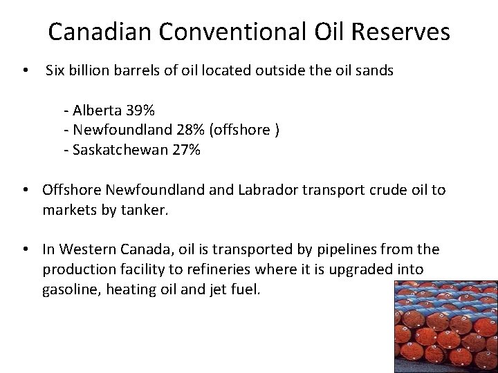 Canadian Conventional Oil Reserves • Six billion barrels of oil located outside the oil