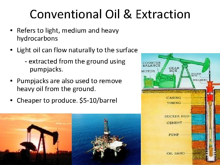 Conventional Oil & Extraction • Refers to light, medium and heavy hydrocarbons • Light