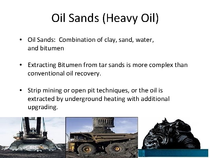 Oil Sands (Heavy Oil) • Oil Sands: Combination of clay, sand, water, and bitumen