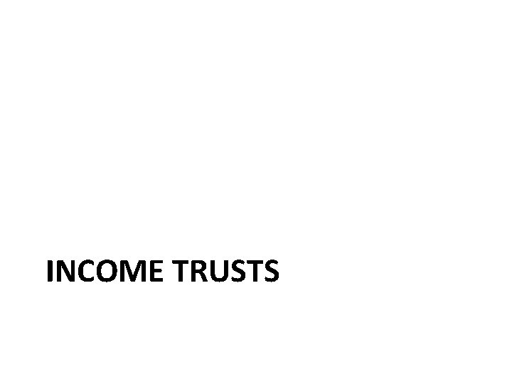 INCOME TRUSTS 