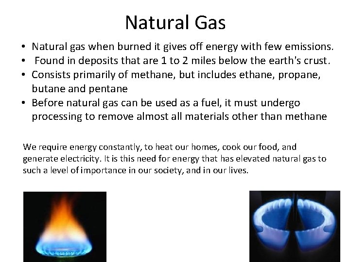 Natural Gas • Natural gas when burned it gives off energy with few emissions.