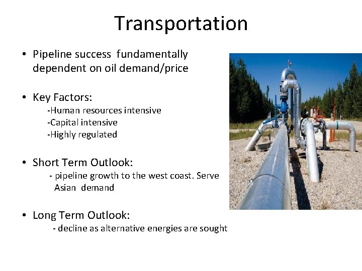 Transportation • Pipeline success fundamentally dependent on oil demand/price • Key Factors: -Human resources
