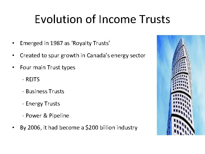 Evolution of Income Trusts • Emerged in 1987 as ‘Royalty Trusts’ • Created to