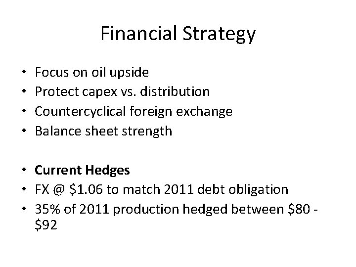 Financial Strategy • • Focus on oil upside Protect capex vs. distribution Countercyclical foreign