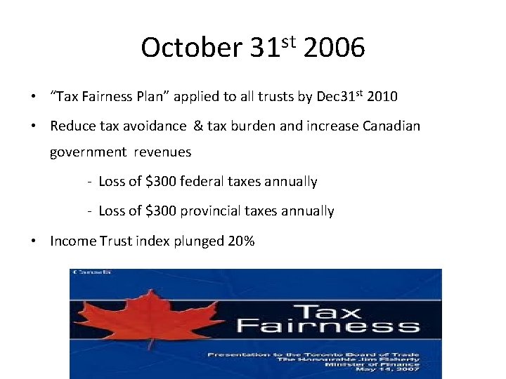 October 31 st 2006 • “Tax Fairness Plan” applied to all trusts by Dec