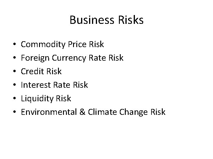 Business Risks • • • Commodity Price Risk Foreign Currency Rate Risk Credit Risk