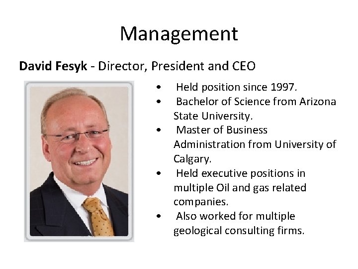 Management David Fesyk - Director, President and CEO • Held position since 1997. •
