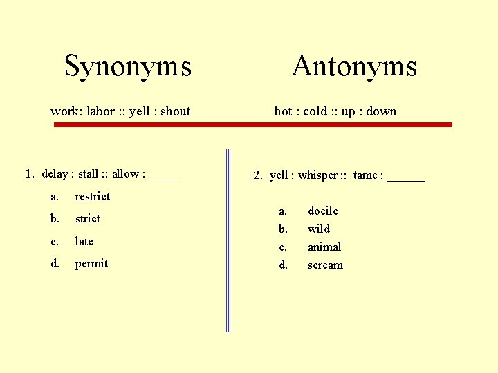 Synonyms work: labor : : yell : shout 1. delay : stall : :
