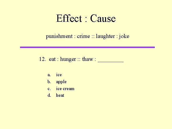 Effect : Cause punishment : crime : : laughter : joke 12. eat :