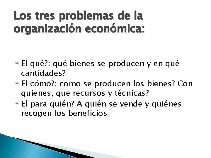 Los tres problemas de la organización económica: El qué? : qué bienes se producen