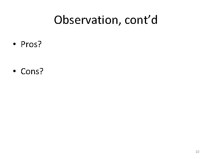 Observation, cont’d • Pros? • Cons? 10 