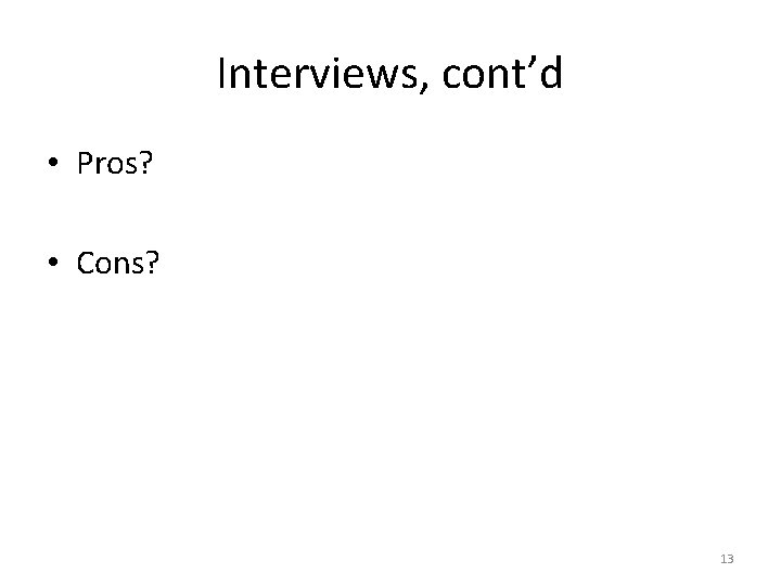 Interviews, cont’d • Pros? • Cons? 13 