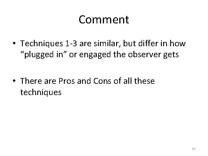 Comment • Techniques 1 -3 are similar, but differ in how “plugged in” or