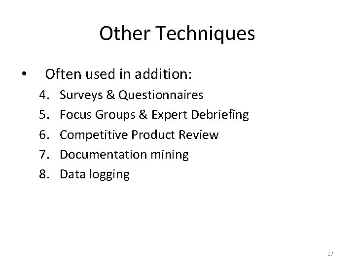 Other Techniques • Often used in addition: 4. 5. 6. 7. 8. Surveys &