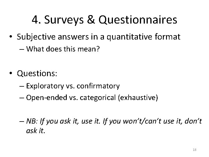 4. Surveys & Questionnaires • Subjective answers in a quantitative format – What does