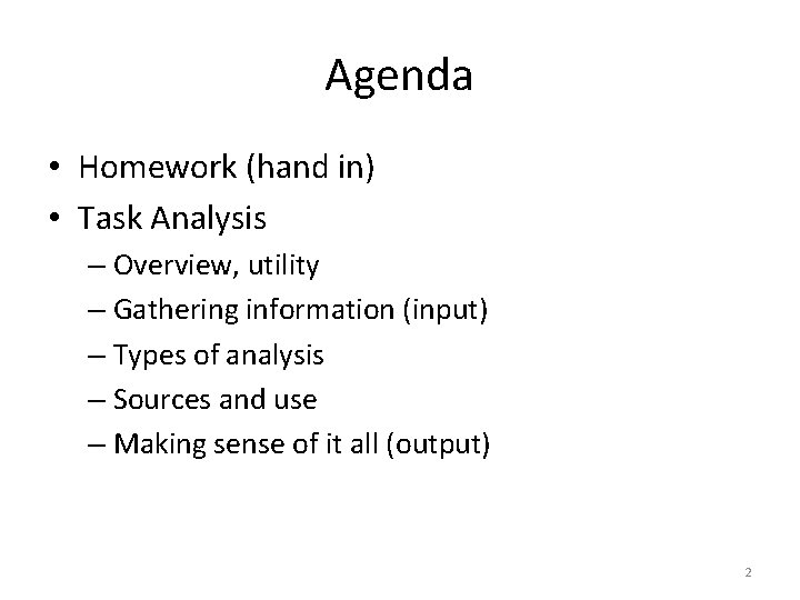 Agenda • Homework (hand in) • Task Analysis – Overview, utility – Gathering information