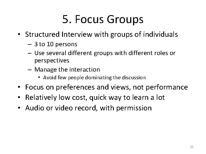 5. Focus Groups • Structured Interview with groups of individuals – 3 to 10