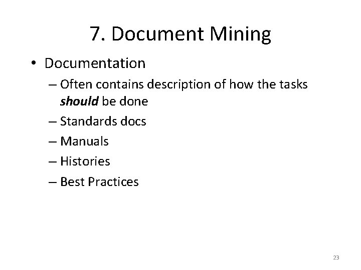 7. Document Mining • Documentation – Often contains description of how the tasks should