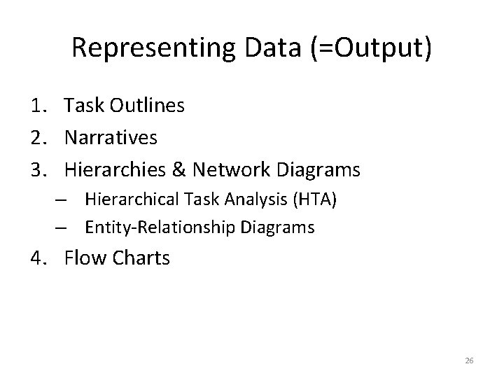 Representing Data (=Output) 1. Task Outlines 2. Narratives 3. Hierarchies & Network Diagrams –