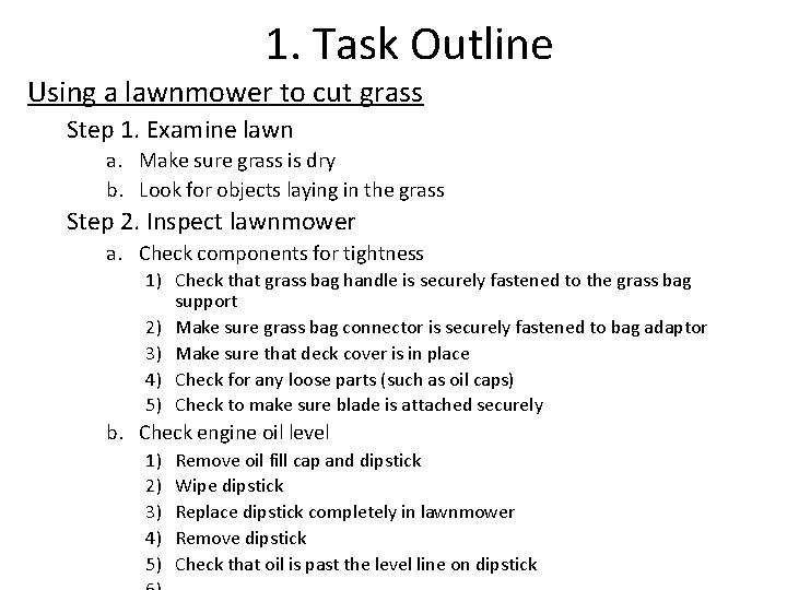 1. Task Outline Using a lawnmower to cut grass Step 1. Examine lawn a.