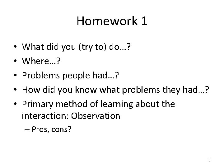 Homework 1 • • • What did you (try to) do…? Where…? Problems people