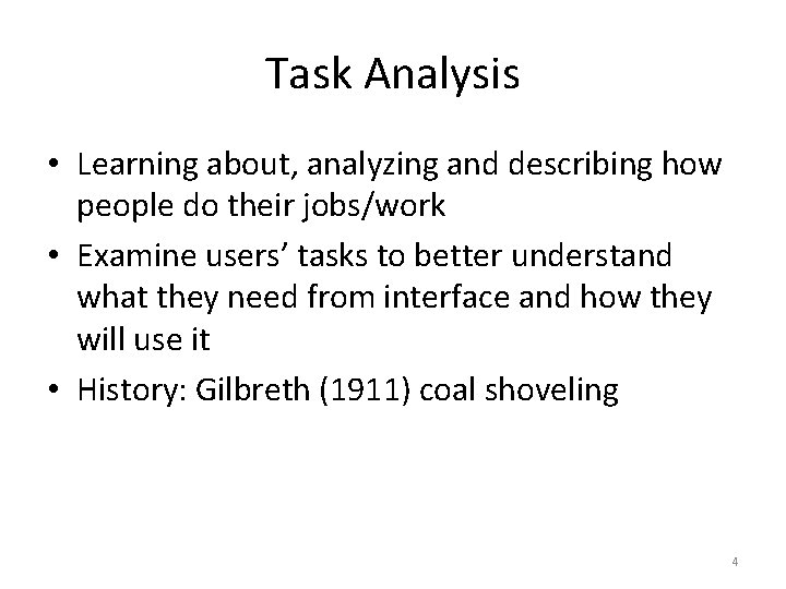 Task Analysis • Learning about, analyzing and describing how people do their jobs/work •