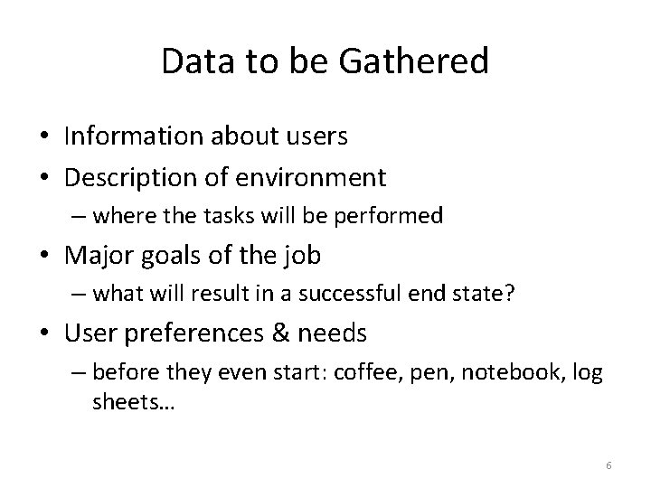 Data to be Gathered • Information about users • Description of environment – where