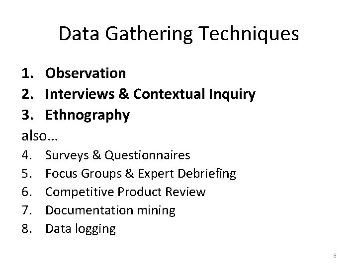 Data Gathering Techniques 1. Observation 2. Interviews & Contextual Inquiry 3. Ethnography also… 4.