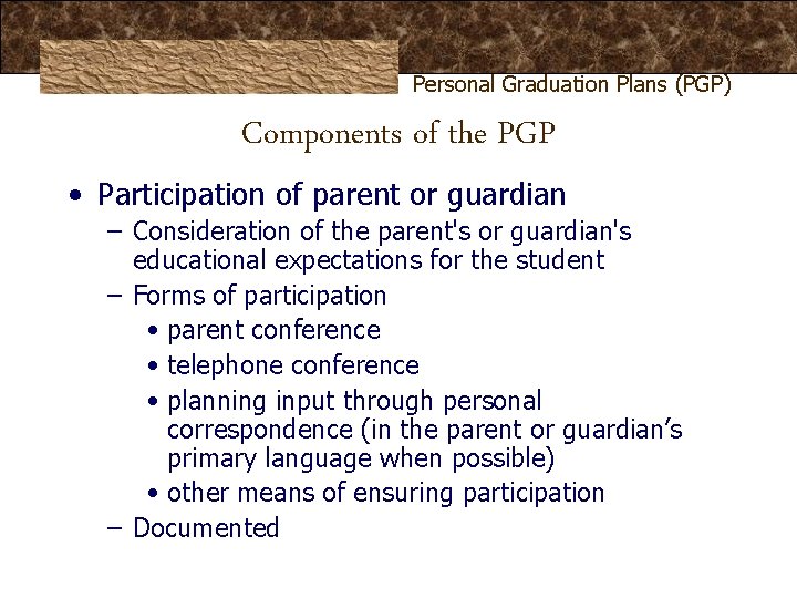 Personal Graduation Plans (PGP) Components of the PGP • Participation of parent or guardian Personal Graduation Plans (PGP) Components of the PGP • Participation of parent or guardian