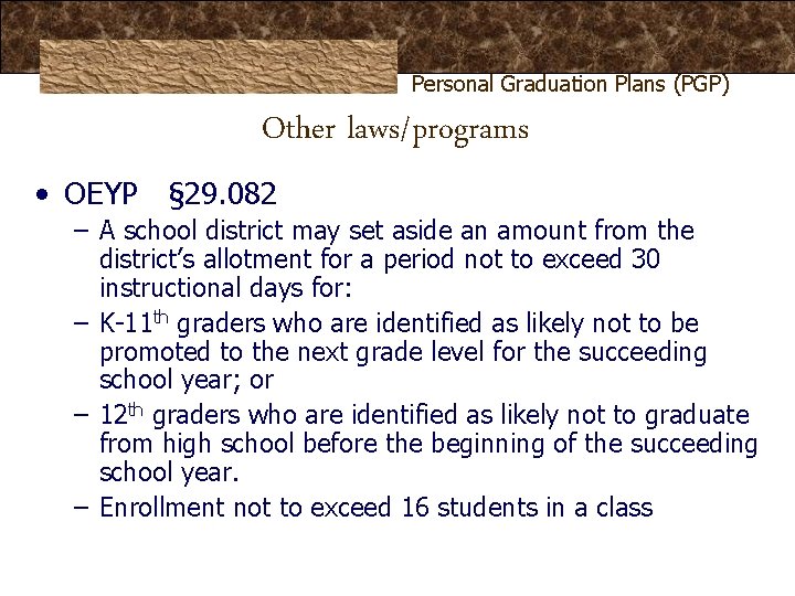 Personal Graduation Plans (PGP) Other laws/programs • OEYP § 29. 082 – A school Personal Graduation Plans (PGP) Other laws/programs • OEYP § 29. 082 – A school