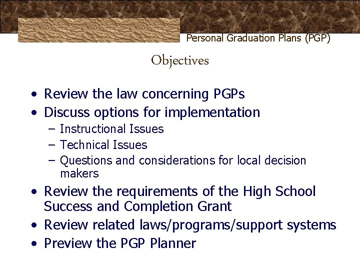 Personal Graduation Plans (PGP) Objectives • Review the law concerning PGPs • Discuss options Personal Graduation Plans (PGP) Objectives • Review the law concerning PGPs • Discuss options