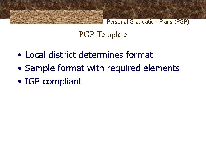 Personal Graduation Plans (PGP) PGP Template • Local district determines format • Sample format Personal Graduation Plans (PGP) PGP Template • Local district determines format • Sample format