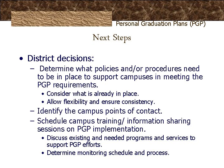 Personal Graduation Plans (PGP) Next Steps • District decisions: – Determine what policies and/or Personal Graduation Plans (PGP) Next Steps • District decisions: – Determine what policies and/or