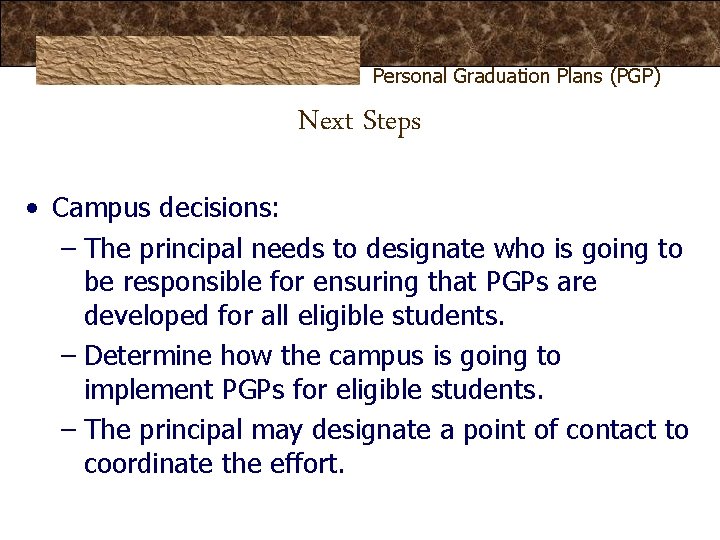 Personal Graduation Plans (PGP) Next Steps • Campus decisions: – The principal needs to Personal Graduation Plans (PGP) Next Steps • Campus decisions: – The principal needs to