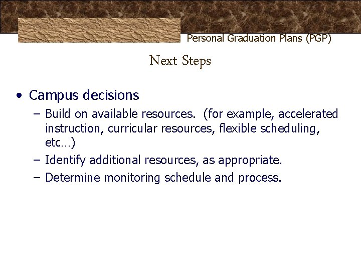 Personal Graduation Plans (PGP) Next Steps • Campus decisions – Build on available resources. Personal Graduation Plans (PGP) Next Steps • Campus decisions – Build on available resources.