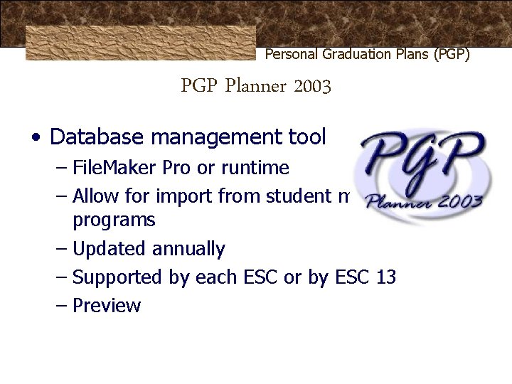 Personal Graduation Plans (PGP) PGP Planner 2003 • Database management tool – File. Maker Personal Graduation Plans (PGP) PGP Planner 2003 • Database management tool – File. Maker