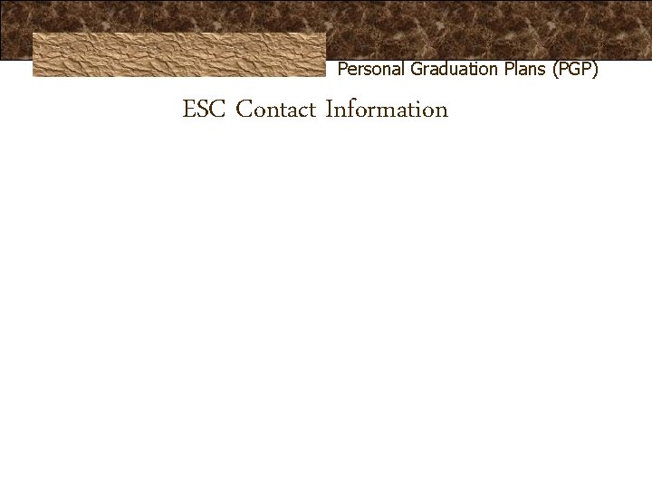 Personal Graduation Plans (PGP) ESC Contact Information Personal Graduation Plans (PGP) ESC Contact Information