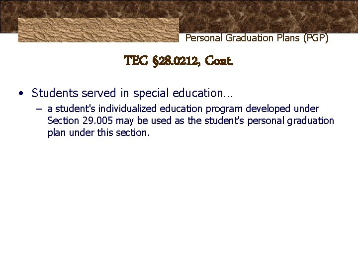 Personal Graduation Plans (PGP) TEC § 28. 0212, Cont. • Students served in special Personal Graduation Plans (PGP) TEC § 28. 0212, Cont. • Students served in special