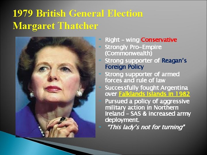 1979 British General Election Margaret Thatcher Right – wing Conservative Strongly Pro-Empire (Commonwealth) Strong
