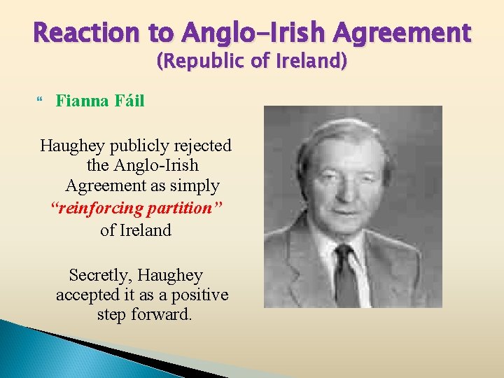 Reaction to Anglo-Irish Agreement (Republic of Ireland) Fianna Fáil Haughey publicly rejected the Anglo-Irish