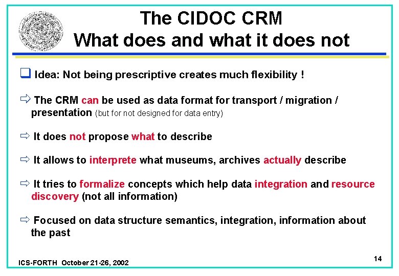 The CIDOC CRM What does and what it does not q Idea: Not being
